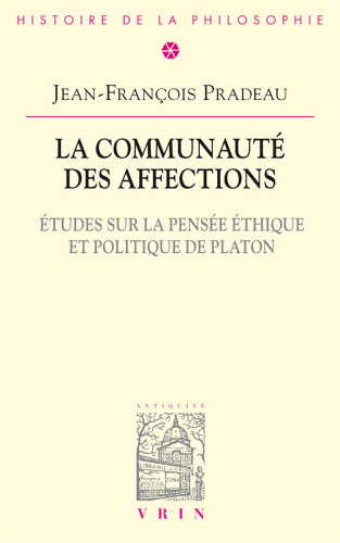 La communauté des affections : Études sur la pensée èthique et politique de Platon