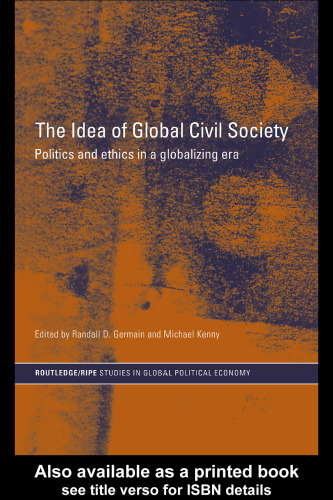 The Idea of Global Civil Society: Ethics and Politics in a Globalizing Era (Routledge Ripe Studies in Global Political Economy)