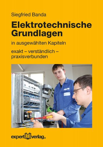 Elektrotechnische Grundlagen in ausgewählten Kapiteln: exakt – verständlich – praxisverbunden