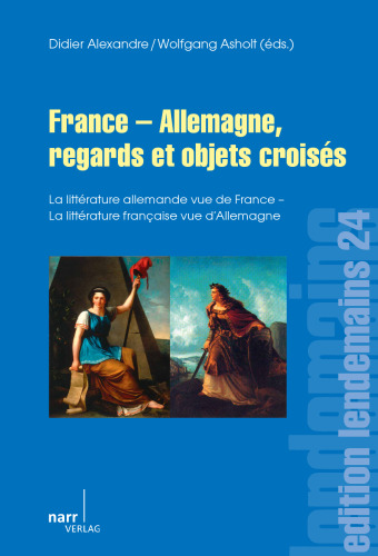 France - Allemagne, regards et objets croisés: La littérature allemande vue de France / La littérature française vue d`Allemagne