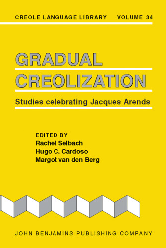 Gradual Creolization: Studies celebrating Jacques Arends (Creole Language Library)