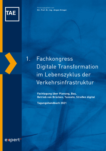 1. Fachkongress Digitale Transformation im Lebenszyklus der Verkehrsinfrastruktur: Fachtagung über Planung, Bau, Betrieb von Brücken, Tunneln, Straßen digital. Tagungshandbuch 2021