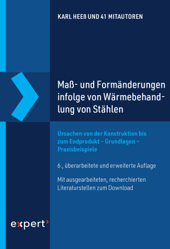 Maß- und Formänderungen infolge von Wärmebehandlung von Stählen: Ursachen von der Konstruktion bis zum Endprodukt – Grundlagen – Praxisbeispiele