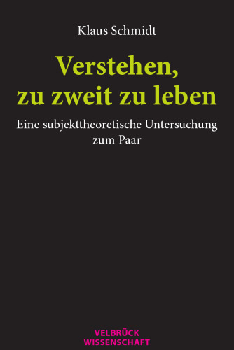 Verstehen, zu zweit zu leben. Eine subjekttheoretische Untersuchung zum Paar