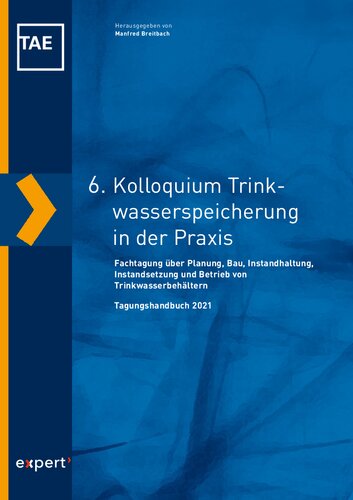 6. Kolloquium Trinkwasserspeicherung in der Praxis: Fachtagung über Planung, Bau, Instandhaltung, Instandsetzung und Betrieb von Trinkwasserbehältern