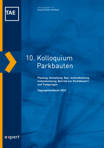 10. Kolloquium Parkbauten: Planung, Gestaltung, Bau, Instandhaltung, Instandsetzung, Betrieb von Parkhäusern und Tiefgaragen
