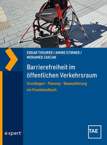 Barrierefreiheit im öffentlichen Verkehrsraum: Grundlagen – Planung – Bauausführung ein Praxishandbuch