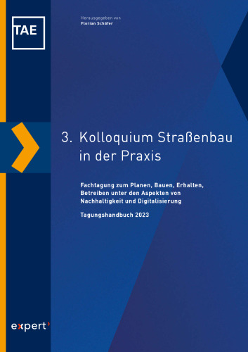 3. Kolloquium Straßenbau in der Praxis: Planen, Bauen, Erhalten, Betreiben unter den Aspekten von Nachhaltigkeit und Digitalisierung Tagungshandbuch 2023