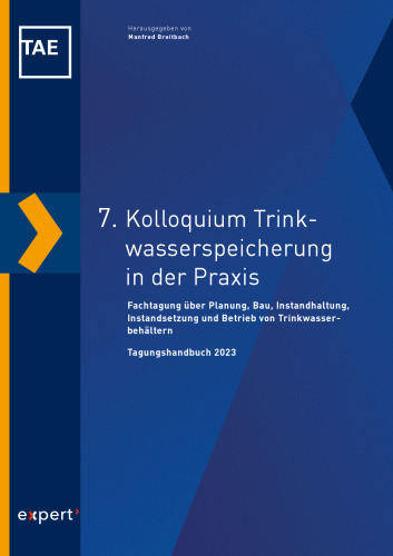 7. Kolloquium Trinkwasserspeicherung in der Praxis: Fachtagung über Planung, Bau, Instandhaltung, Instandsetzung und Betrieb von Trinkwasserbehältern