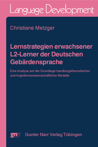 Lernstrategien erwachsener L2-Lerner der Deutschen Gebärdensprache: Eine Analyse auf der Grundlage handlungstheoretischer und kognitionswissenschaftlicher Modelle