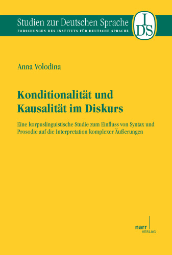 Konditionalität und Kausalität im Diskurs: Eine korpuslinguistische Studie zum Einfluss von Syntax und Prosodie auf die Interpretation komplexer Äußerungen