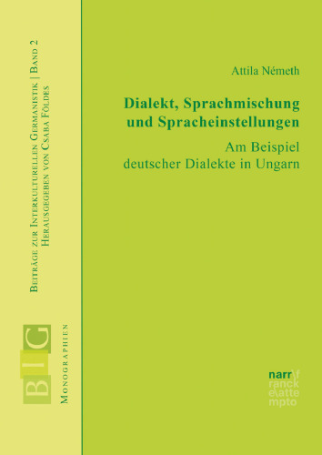 Dialekt, Sprachmischungen und Spracheinstellungen: Am Beispiel deutscher Dialekte in Ungarn