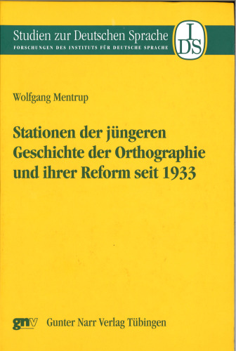 Stationen der jüngeren Geschichte der Orthographie und ihrer Reform seit 1933: Zur Diskussion, Texttradition und -rezeption
