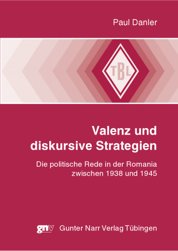 Valenz und diskursive Strategien: Die politische Rede in der Romania zwischen 1938 und 1945: Franco - Mussolini - Pétain - Salazar