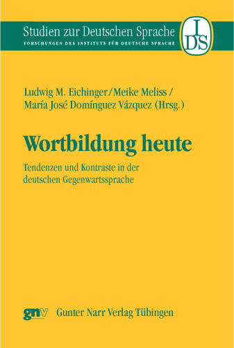 Wortbildung heute: Tendenzen und Kontraste in der deutschen Gegenwartssprache