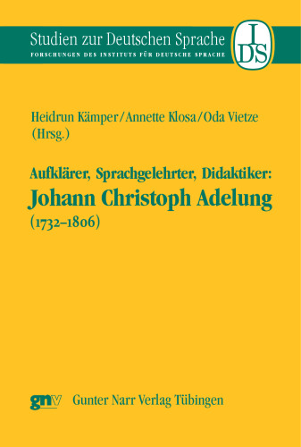Aufklärer, Sprachgelehrter, Didaktiker: Johann Christoph Adelung (1732-1806)