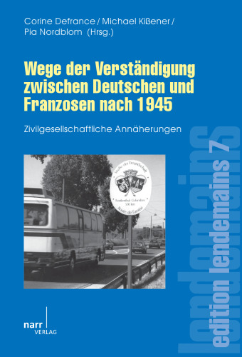 Wege der Verständigung zwischen Deutschen und Franzosen nach 1945: Zivilgesellschaftliche Annäherungen