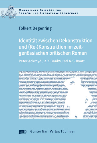 Identität zwischen Dekonstruktion und (Re-)Konstruk­tion im zeitgenössischen britischen Roman: Peter Ackroyd, Iain Banks und A. S. Byatt