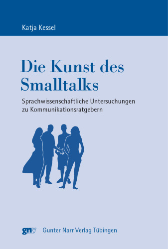 Die Kunst des Smalltalks: Sprachwissenschaftliche Untersuchungen zu Kommunikationsratgebern
