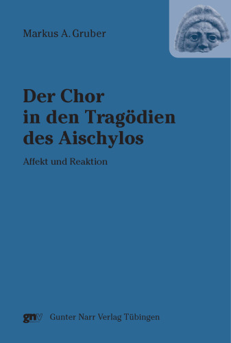 Der Chor in den Tragödien des Aischylos: Affekt und Reaktion