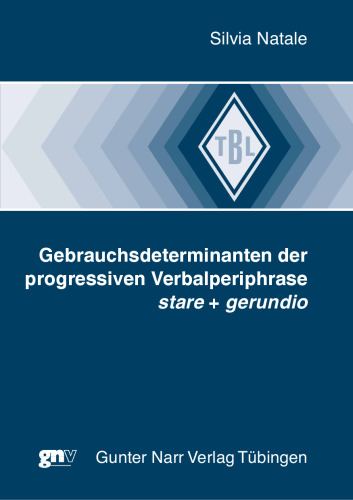 Gebrauchsdeterminanten der progressiven Verbalperiphrase stare + gerundio: Tübinger Beitrage zur Linguistik
