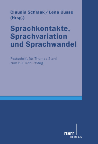 Sprachkontakte, Sprachvariation und Sprachwandel: Festschrift für Thomas Stehl zum 60. Geburtstag