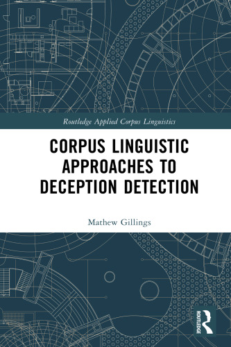 Corpus Linguistic Approaches to Deception Detection (Routledge Applied Corpus Linguistics)