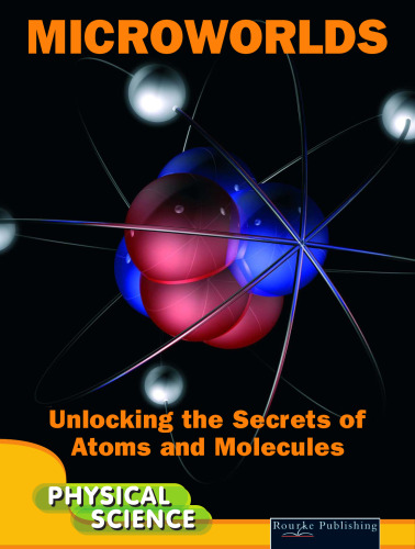 Microworlds: Unlocking the Secrets of Atoms and Molecules (Let's Explore Science)
