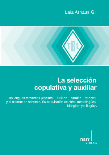 La selección copulativa y auxiliar: Las lenguas romances (español – italiano – catalán – francés) y el alemán en contacto. Su adquisición en niños monolingües, bilingües y trilingües