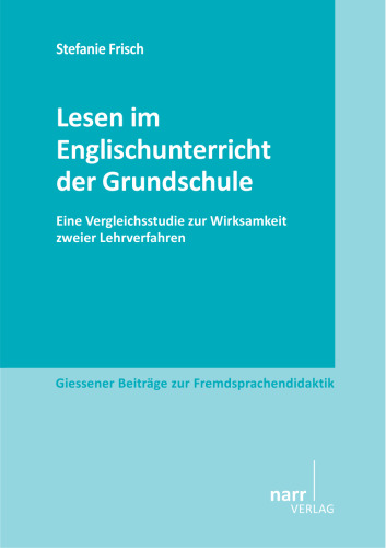 Lesen im Englischunterricht der Grundschule: Eine Vergleichsstudie zur Wirksamkeit zweier Lehrverfahren