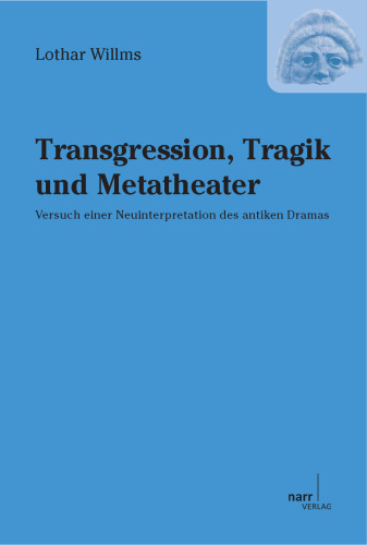 Transgression, Tragik und Metatheater:: Versuch einer Neuinterpretation des antiken Dramas