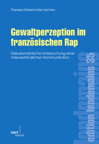 Gewaltperzeption im französischen Rap: Diskursanalytische Untersuchung einer missverständlichen Kommunikation
