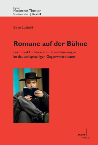 Romane auf der Bühne: Form und Funktion von Dramatisierungen im deutschsprachigen Gegenwartstheater