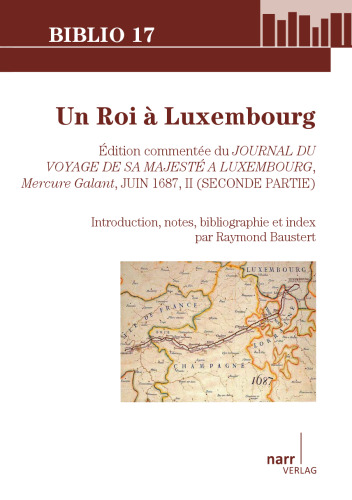 Un Roi à Luxembourg: Édition commentée du Journal du Voyage de sa Majesté à Luxembourg, Mercure Galant, Juin 1687, II (Seconde partie)