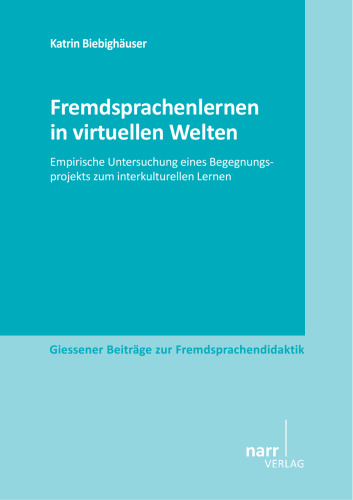 Fremdsprachenlernen in virtuellen Welten: Empirische Untersuchung eines Begegnungsprojekts zum interkulturellen Lernen