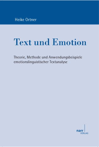 Text und Emotion: Theorie, Methode und Anwendungsbeispiele emotionslinguistischer Textanalyse