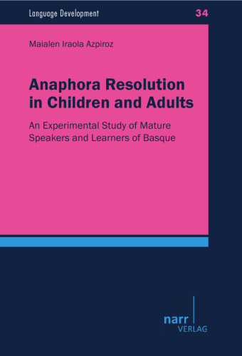 Anaphora Resolution in Children and Adults: An Experimental Study of Mature Speakers and Learners of Basque