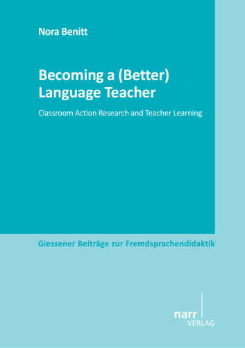 Becoming a (Better) Language Teacher: Classroom Action Research and Teacher Learning