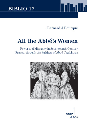 All the Abbé’s Women: Power and Misogyny in Seventeenth-Century France, through the Writings of Abbé d'Aubignac