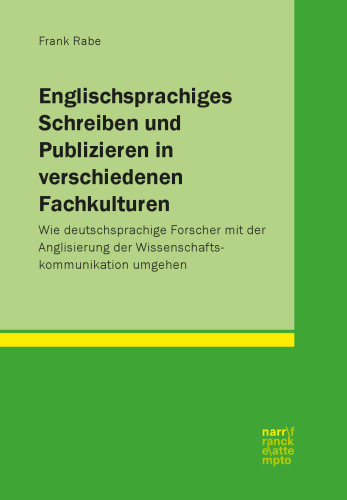 Englischsprachiges Schreiben und Publizieren in verschiedenen Fachkulturen: Wie deutschsprachige Forscher mit der Anglisierung der Wissenschaftskommunikation umgehen