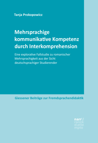 Mehrsprachige kommunikative Kompetenz durch Interkomprehension: Eine explorative Fallstudie zu romanischer Mehrsprachigkeit aus der Sicht deutschsprachiger Studierender