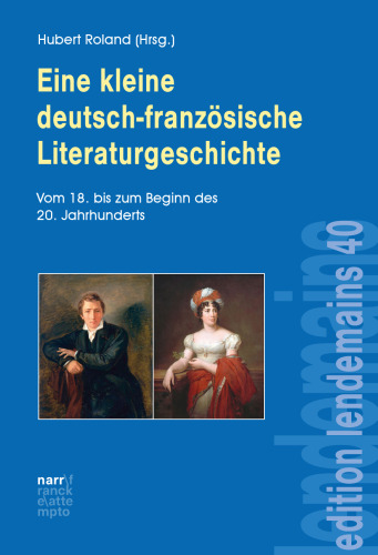 Eine kleine deutsch-französische Literaturgeschichte: Vom 18. bis zum Beginn des 20. Jahrhunderts