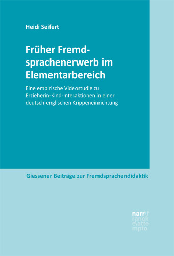 Früher Fremdsprachenerwerb im Elementarbereich: Eine empirische Videostudie zu Erzieherin-Kind-Interaktionen in einer deutsch-englischen Krippeneinrichtung
