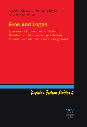 Eros und Logos: Literarische Formen des sinnlichen Begehrens in der (deutschsprachigen) Literatur vom Mittelalter bis zur Gegenwart