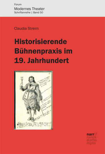 Historisierende Bühnenpraxis im 19. Jahrhundert: Inszenierungen von Schillers Wallenstein zwischen 1798 und 1914