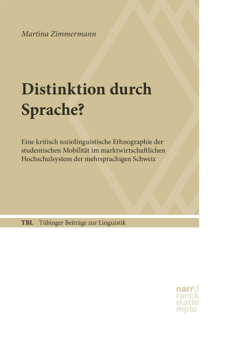 Distinktion durch Sprache?: Eine kritisch soziolinguistische Ethnographie der studentischen Mobilität im marktwirtschaftlichen Hochschulsystem der mehrsprachigen Schweiz