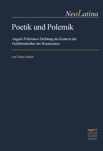 Poetik und Polemik: Angelo Polizianos Dichtung im Kontext der Gelehrtenkultur der Renaissance