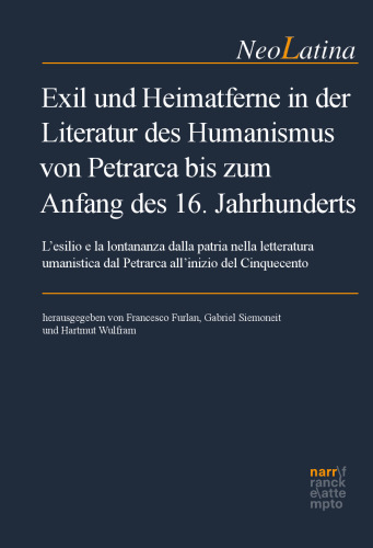 Exil und Heimatferne in der Literatur des Humanismus von Petrarca bis zum Anfang des 16. Jahrhunderts: L’esilio e la lontananza dalla patria nella letteratura umanistica dal Petrarca all’inizio del Cinquecento