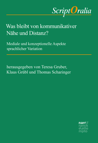 Was bleibt von kommunikativer Nähe und Distanz?: Mediale und konzeptionelle Aspekte sprachlicher Variation