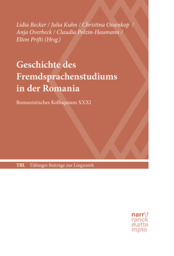 Geschichte des Fremdsprachenstudiums in der Romania: Romanistisches Kolloquium XXXI